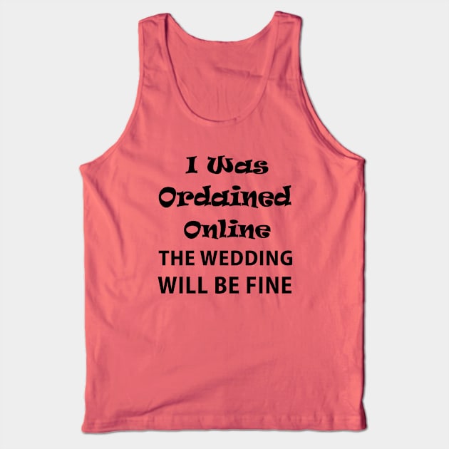 I was ordained online the wedding will be fine Tank Top by  Isis.Egy